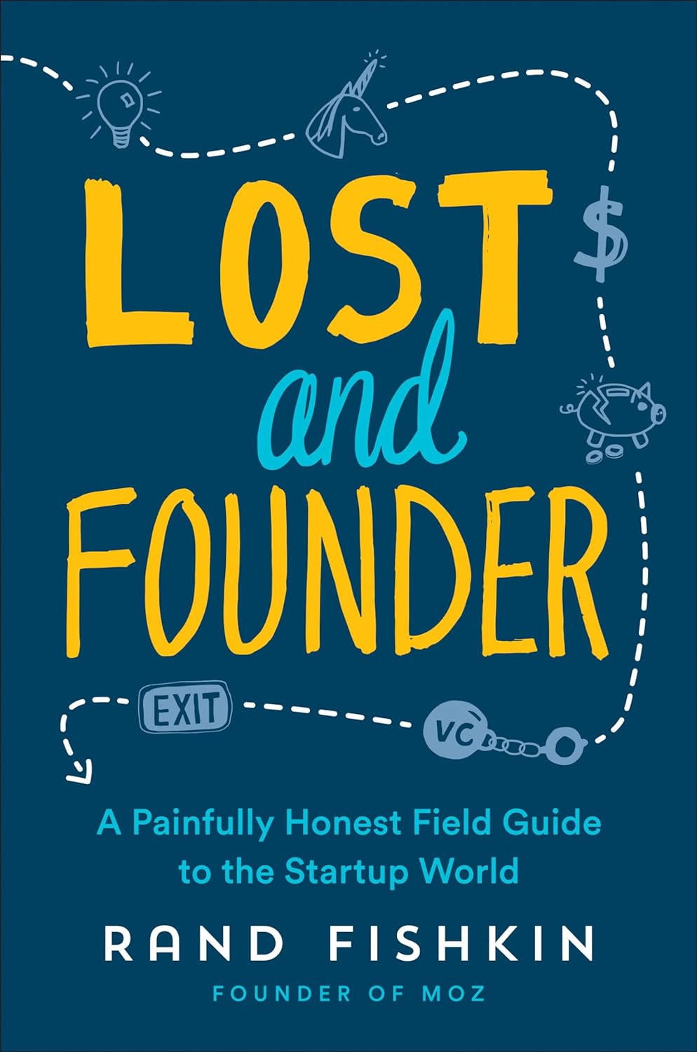 Lost and Founder: A Painfully Honest Field Guide to the Startup World